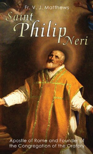 St Philip Neri Apostle Of Rome With Supplemental Reading A Brief Life Of Christ Illustrated Rev Fr V J Matthews