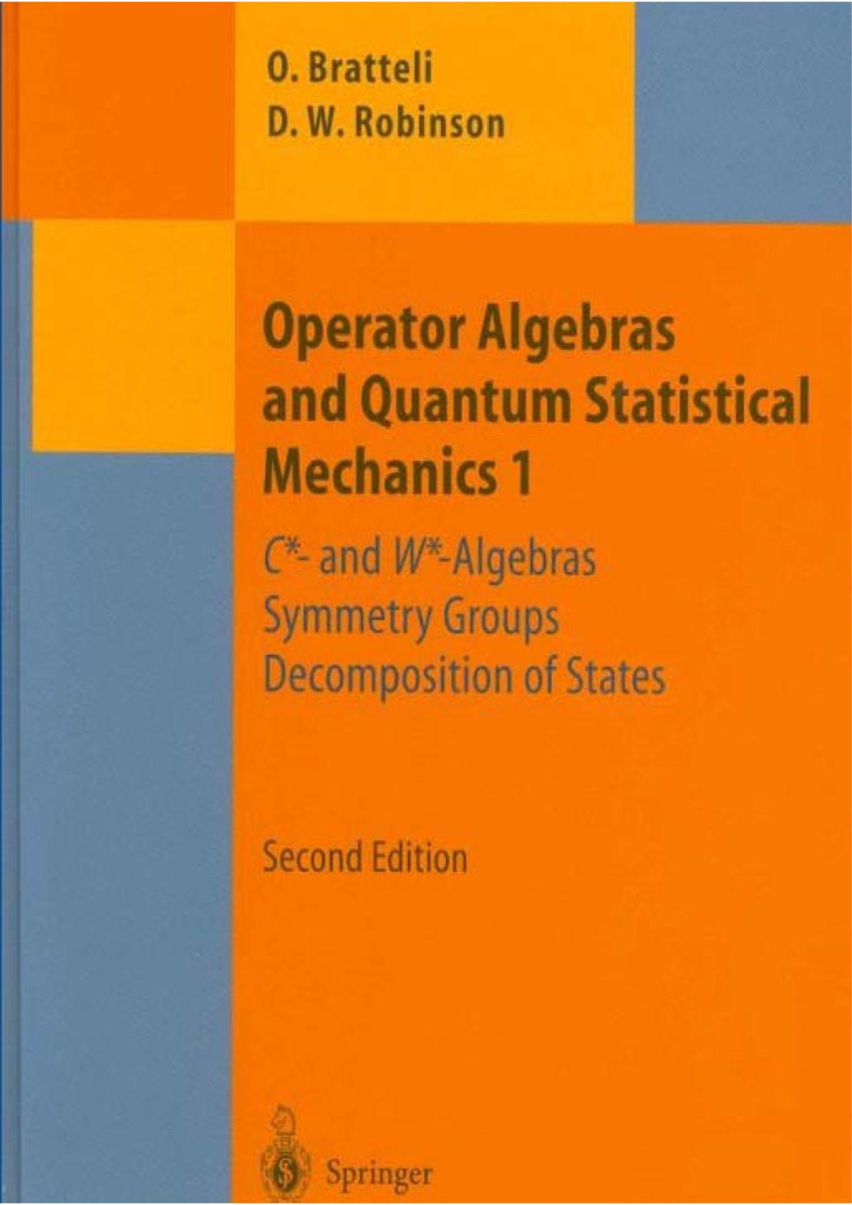 Operator Algebras And Quantum Statistical Mechanics 1 C And Walgebras Symmetry Groups Decomposition Of States 2nd Edition Ola Bratteli Derek W Robinson