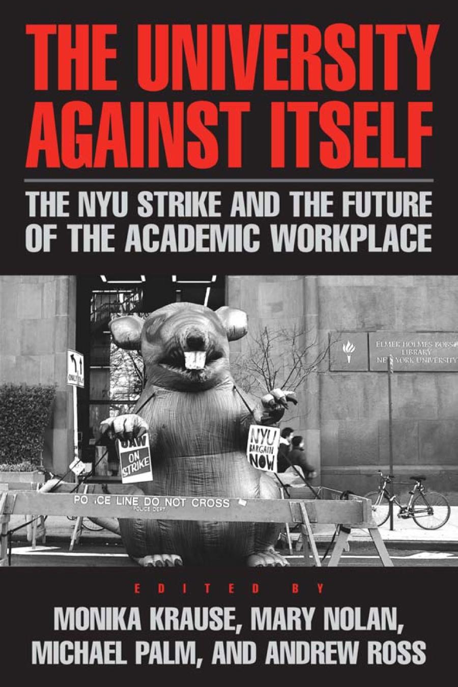 The University Against Itself The Nyu Strike And The Future Of The Academic Workplace Monika Krause Mary Nolan Michael Palm Andrew Ross