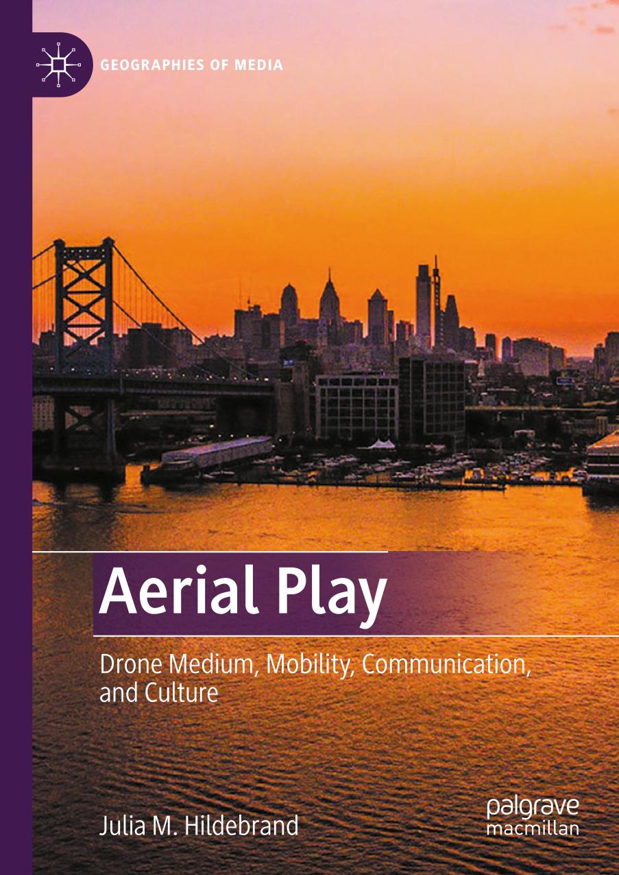 Aerial Play Drone Medium Mobility Communication And Culture 1st Edition Julia M Hildebrand