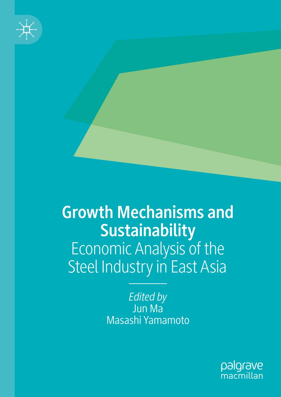 Growth Mechanisms And Sustainability Economic Analysis Of The Steel Industry In East Asia 1st Edition Jun Ma