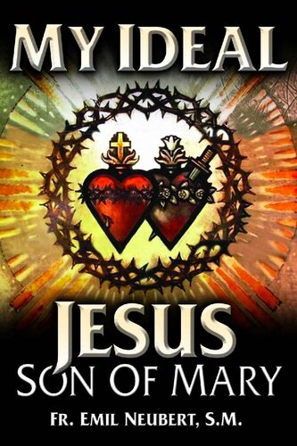 My Ideal Jesus Son Of Mary With Supplemental Reading Favorite Prayers To Our Lady Illustrated Rev Fr Emil Neubert