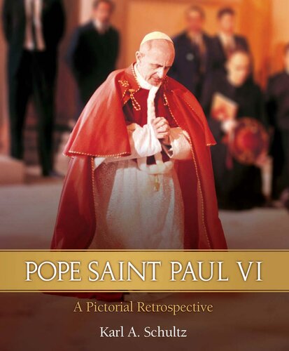 Pope Saint Paul Vi A Pictorial Retrospective Karl A Schultz
