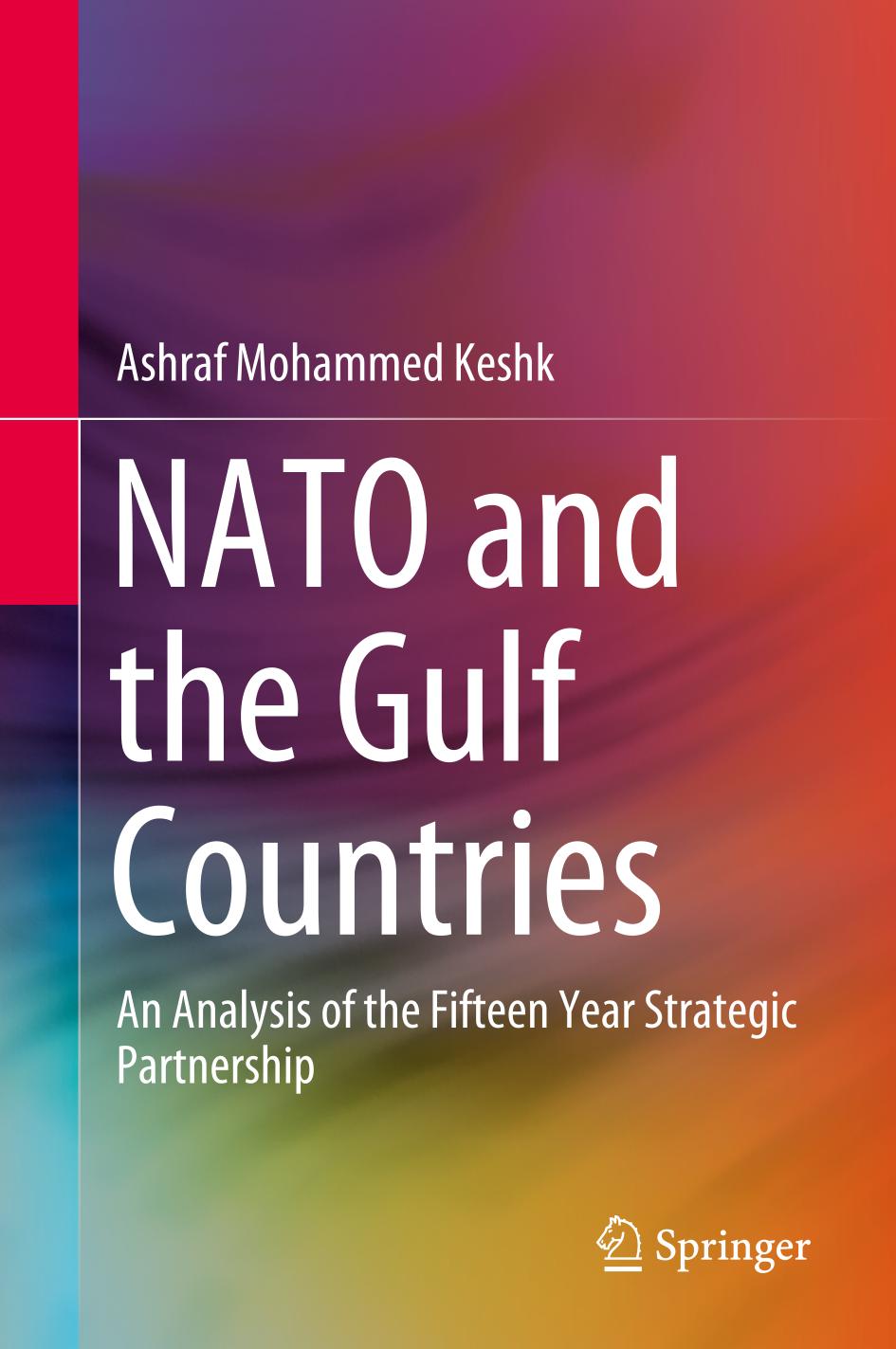 Nato And The Gulf Countries An Analysis Of The Fifteen Year Strategic Partnership 1st Edition Ashraf Mohammed Keshk