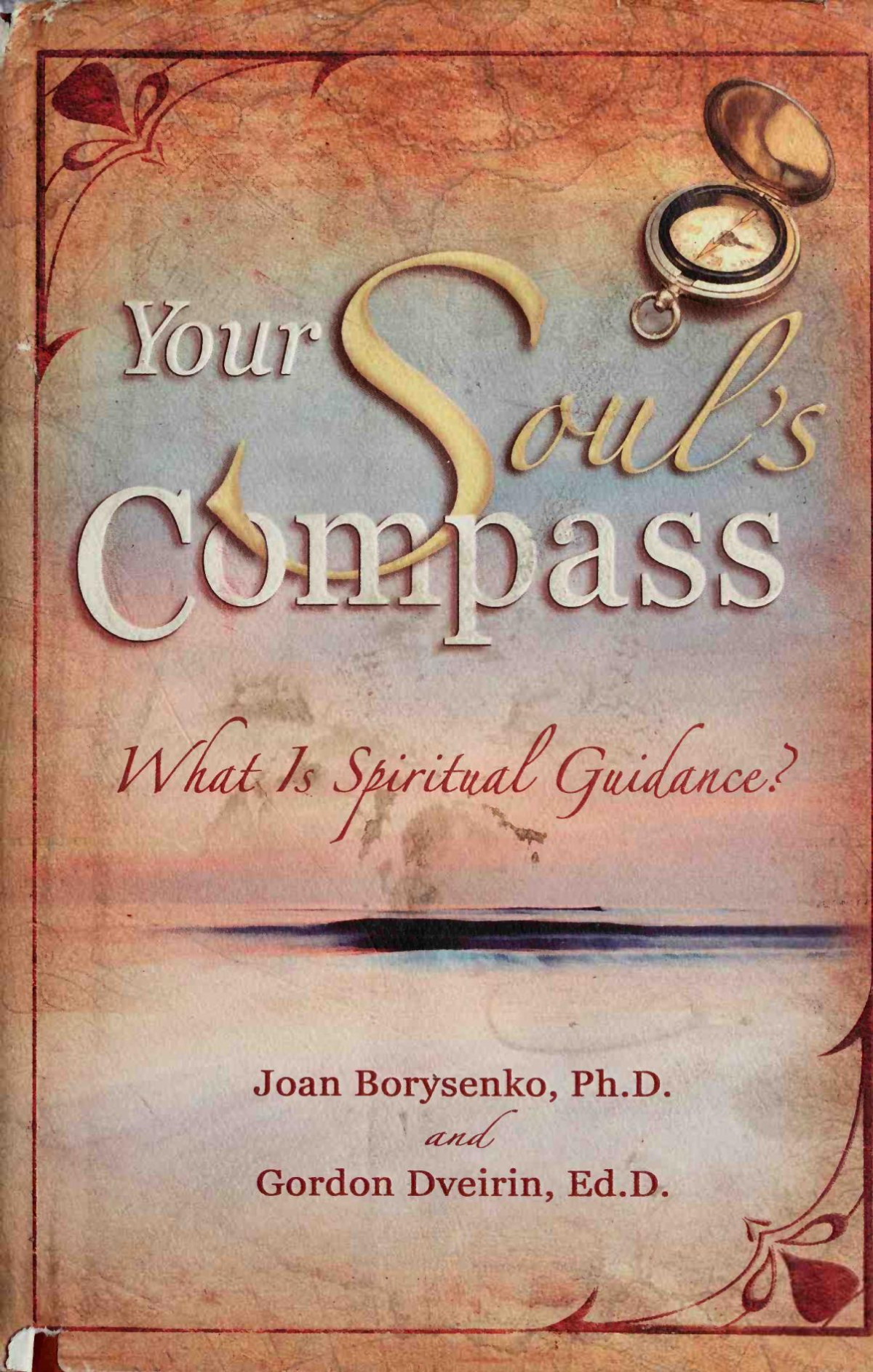 Your Souls Compass What Is Spiritual Guidance Joan Borysenko And Gordon Dveirin