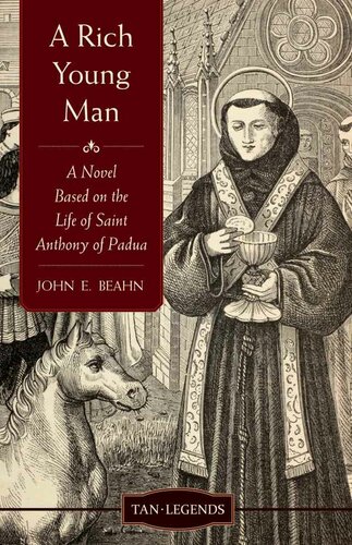 A Rich Young Man A Novel Based On The Life Of Saint Anthony Of Padua Revised And Updated Edition John E Beahn