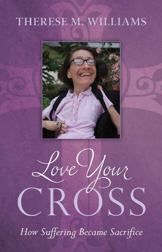 Love Your Cross How Suffering Becomes Sacrifice Therese M Williams