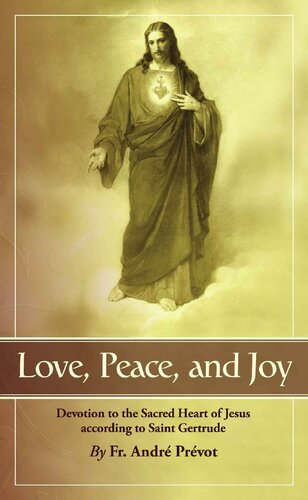 Love Peace And Joy Devotion To The Sacred Heart Of Jesus According To St Gertrude The Great With Supplemental Reading Confessionits Fruitful Practice Illustrated Fr Andre Prevot