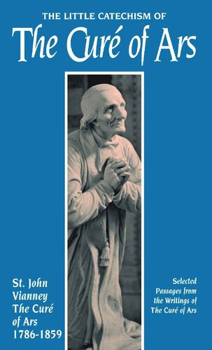 The Little Catechism Of The Cure Of Ars With Supplemental Reading Confession Its Fruitful Practice 1st St John Vianney