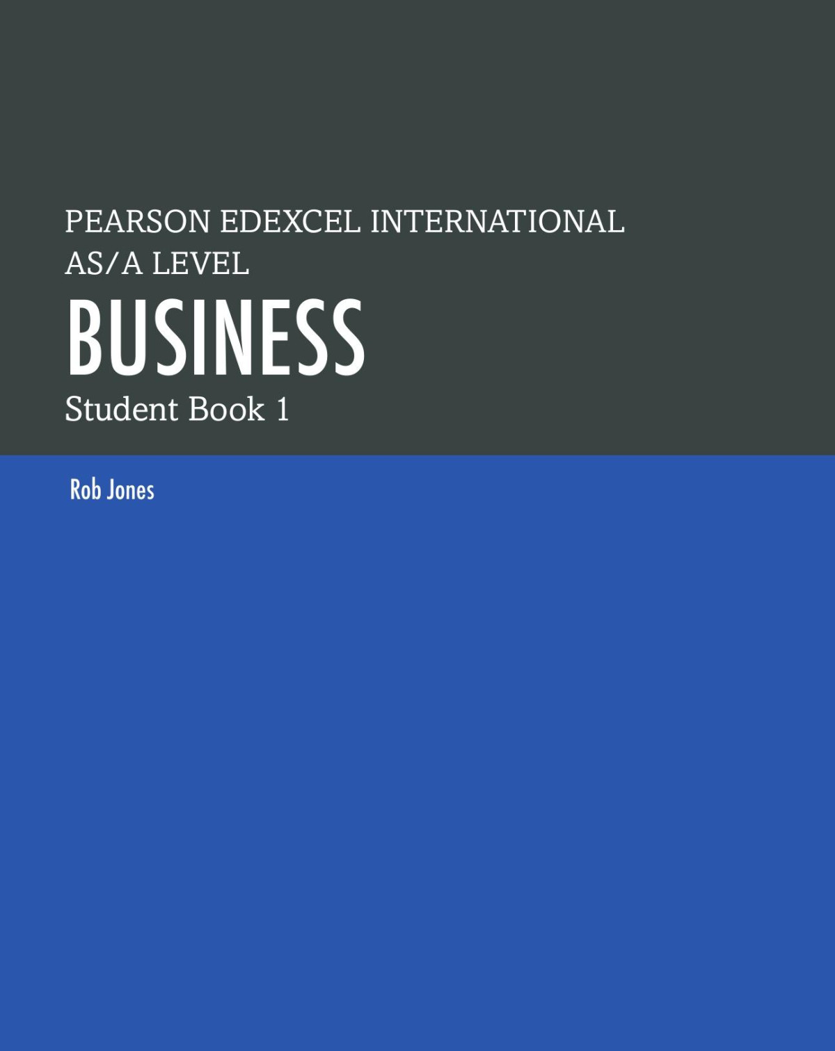Pearson Edexcel International As A Level Business Student Book 1 Edexcel International A Level 1st Edition Rob Jones