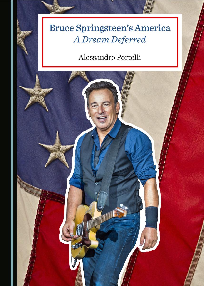 Bruce Springsteens America A Dream Deferred Alessandro Portelli