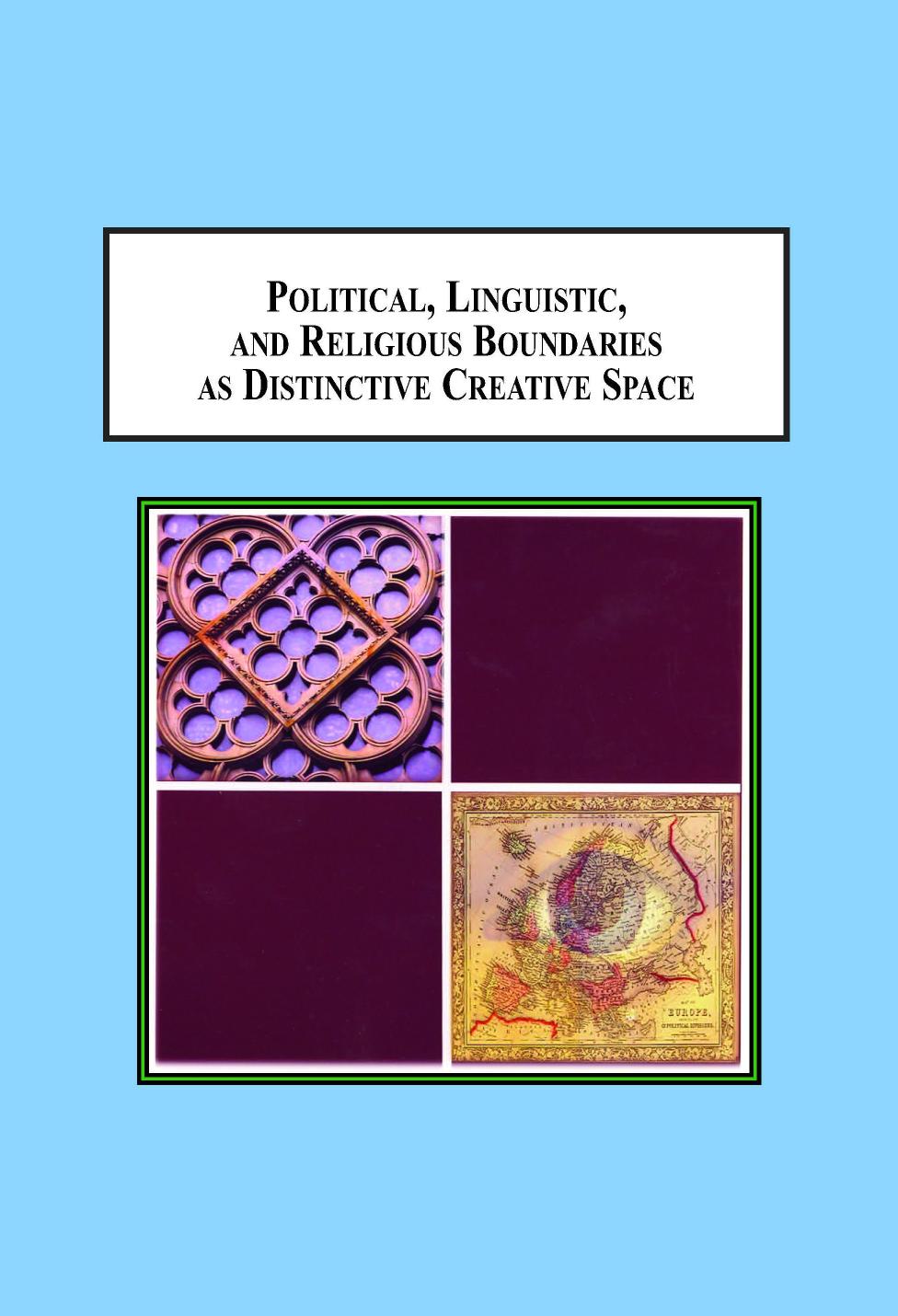 Political Linguistic And Religious Boundaries As Distinctive Creative Space Why New Ideas Are Generated In Border Lands Olga Breskaya Oleg Bresky Pavel Tereshkovich Foreword