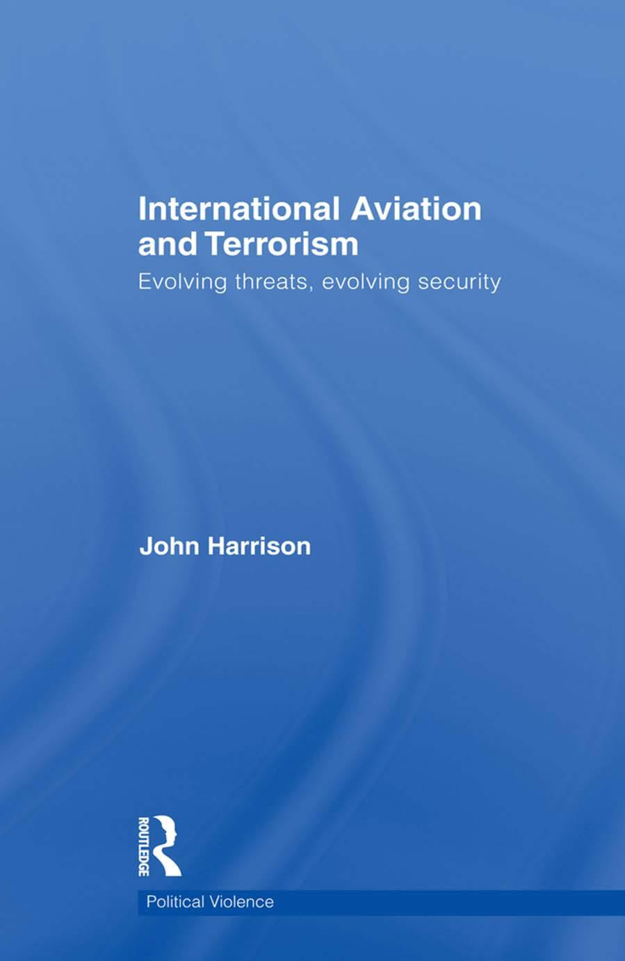 International Aviation And Terrorism Evolving Threats Evolving Security John Harrison