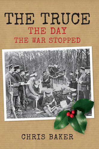 The Truce The Day The War Stopped Illustrated Chris Baker