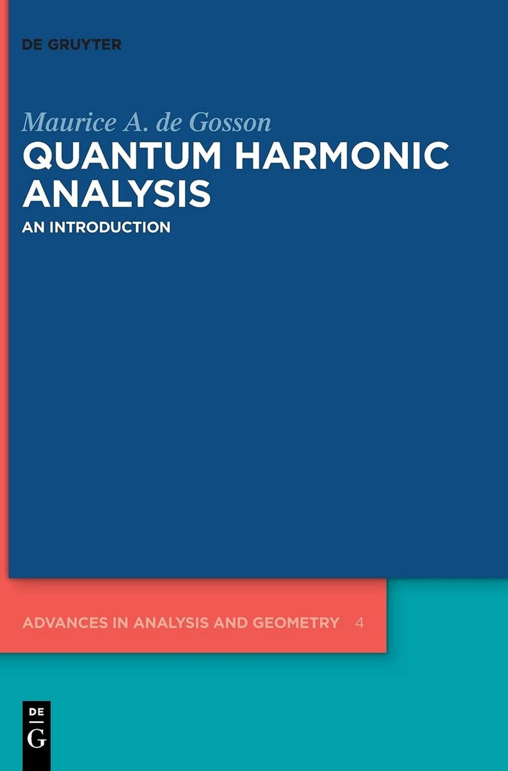 Quantum Harmonic Analysis An Introduction 4 Advances In Analysis And Geometry 4 Maurice A De Gosson