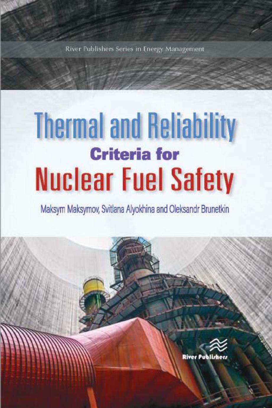 Thermal And Reliability Criteria For Nuclear Fuel Safety River Publishers Series In Chemical Environmental And Energy Engineering Svitlana Alyokhina Author Oleksandr Brunetkin Author Maksym Maksymov Author
