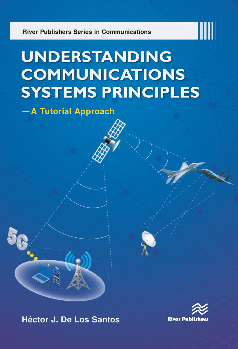 Understanding Communications Systems Principles A Tutorial Approach River Publishers Series In Communications Hctor J De Los Santos Phd