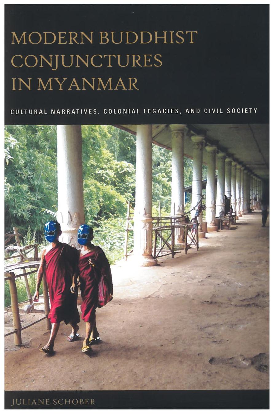 Modern Buddhist Conjunctures In Myanmar Cultural Narratives Colonial Legacies And Civil Society Juliane Schober