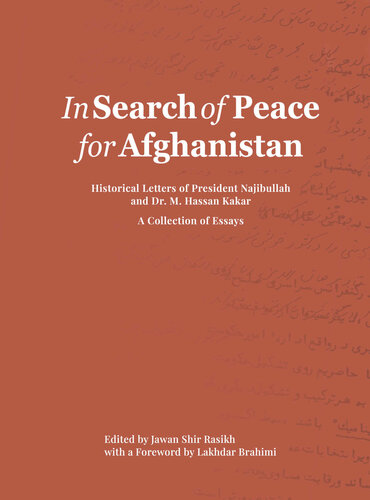 In Search Of Peace For Afghanistan Historical Letters Of President Najibullah And Dr M Hassan Kakar A Collection Of Essays Jawan Shir Rasikh