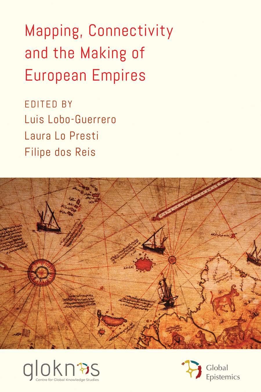 Mapping Connectivity And The Making Of European Empires Luis Loboguerrero