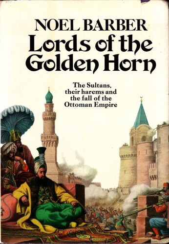 Lords Of The Golden Horn From Suleiman The Magnificent To Kamal Ataturk Noel Barber