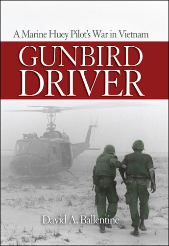 Gunbird Driver A Marine Huey Pilots War In Vietnam David A Ballentine