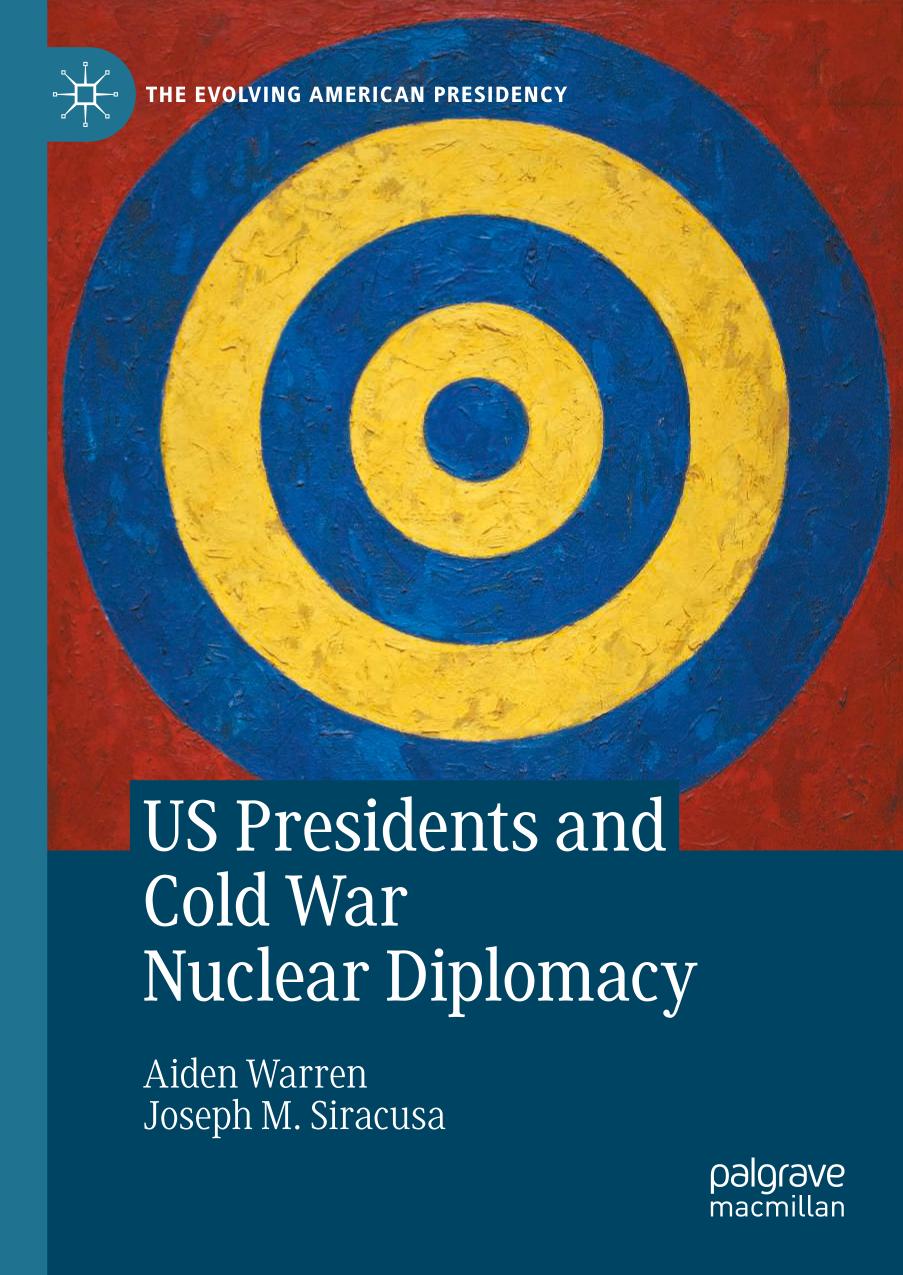 Us Presidents And Cold War Nuclear Diplomacy Aiden Warren Joseph M Siracusa