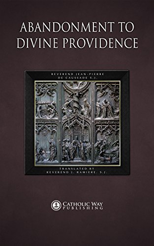 Abandonment To Divine Providence Rev Jeanpierre De Caussade S J Catholic Way Publishing Reverend J Ramiere S J