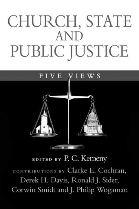 Church State And Public Justice Five Views P C Kemenyclarke E Cochranderek H Daviscorwin E Smidtronald J Siderj Philip Wogaman