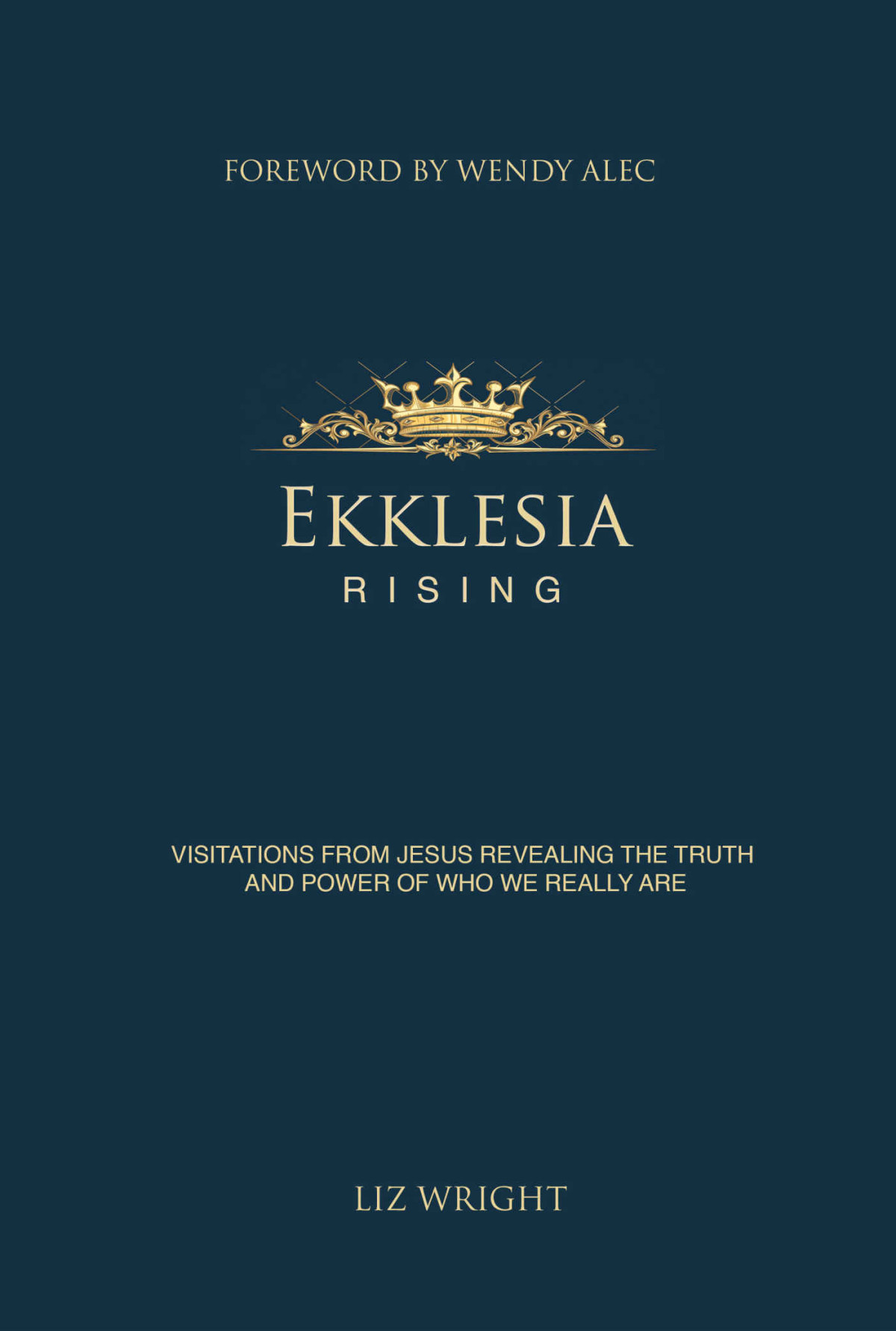 Ekklesia Rising Visitations From Jesus Revealing The Truth And Power Of Who We Really Are Liz Wright Wright