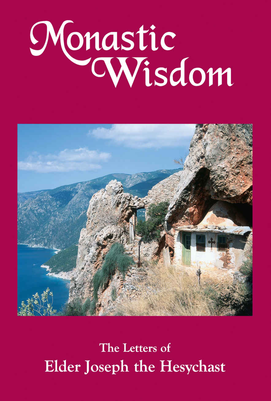 Monastic Wisdom The Letters Of Elder Joseph The Hesychast Elder Joseph Hesychast Hesychast
