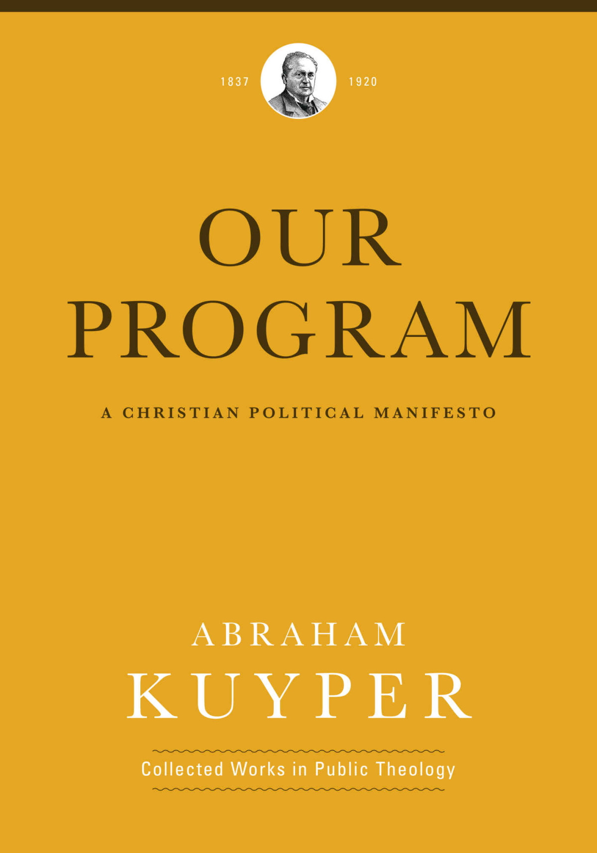 Our Program A Christian Political Manifesto Abraham Kuyper Collected Works In Public Theology Abraham Kuyper Kuyper