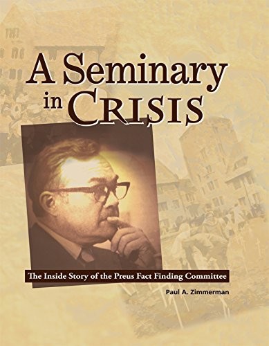 Seminary In Crisis The Inside Story Of The Preus Fact Finding Committee Paul A Zimmerman Zimmerman
