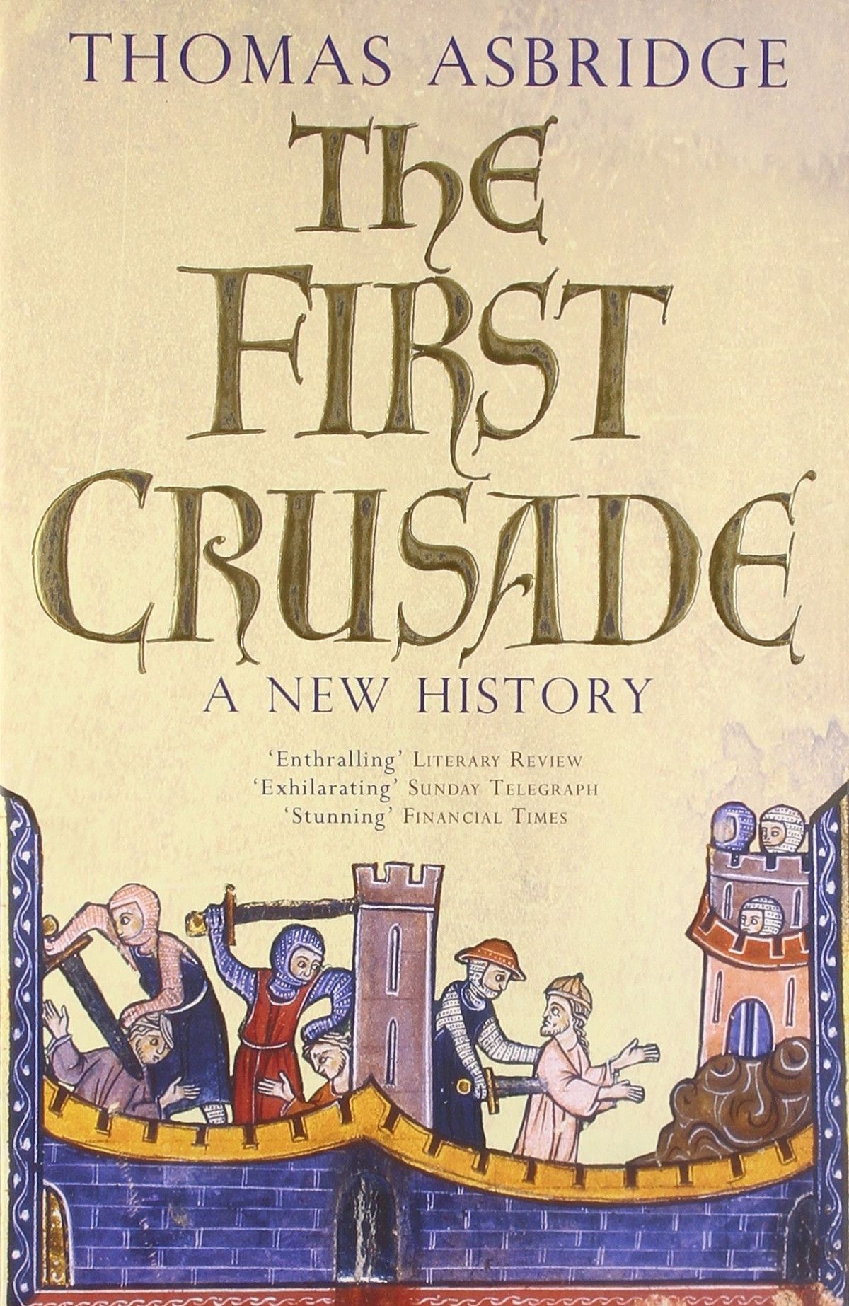 The First Crusade A New History Thomas Asbridge