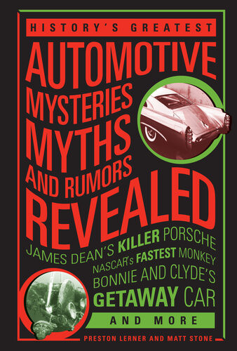 Historys Greatest Automotive Mysteries Myths And Rumors Revealed James Deans Killer Porsche Nascars Fastest Monkey Bonnie And Clydes Getaway Car And More Matt Stone