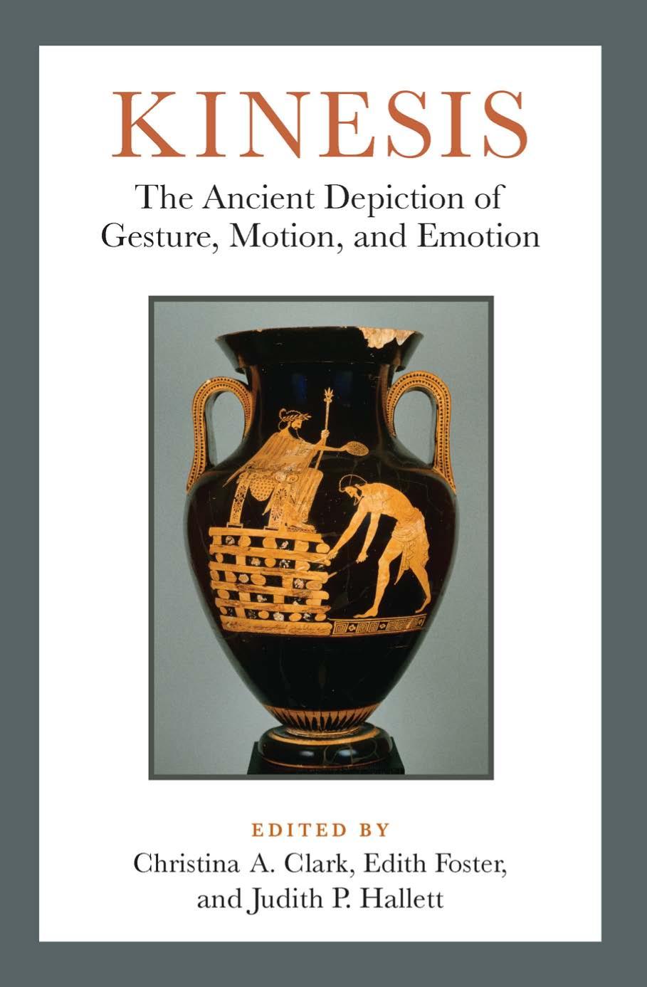 Kinesis The Ancient Depiction Of Gesture Motion And Emotion Christina A Clark