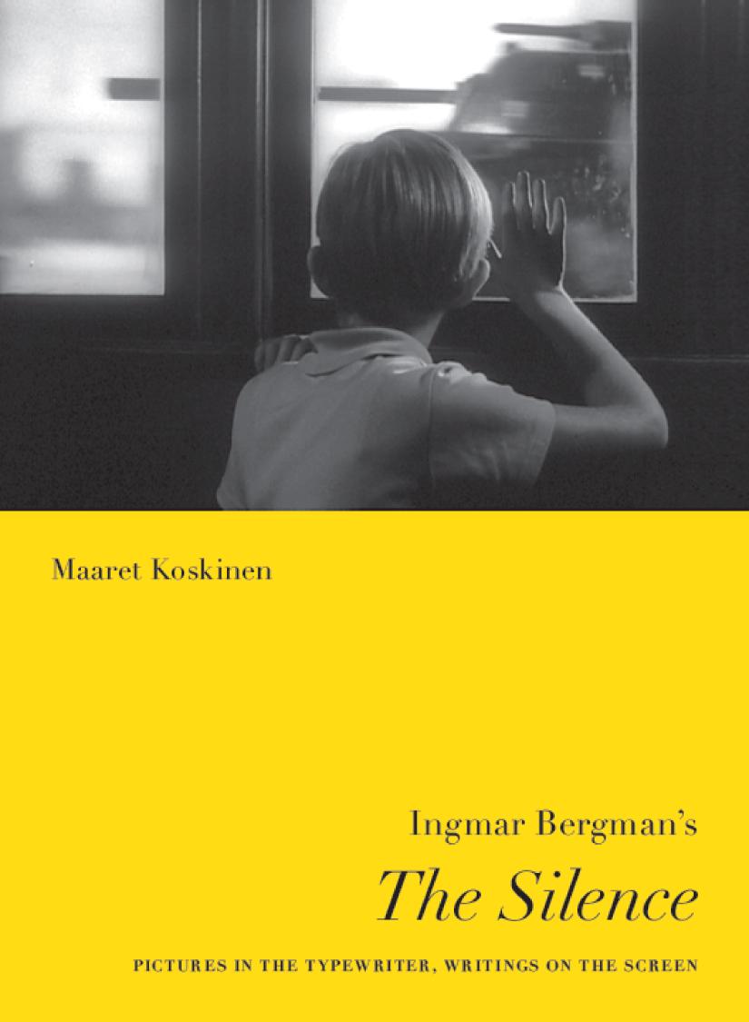 Ingmar Bergmans The Silence Pictures In The Typewriter Writings On The Screen Maaret Koskinen