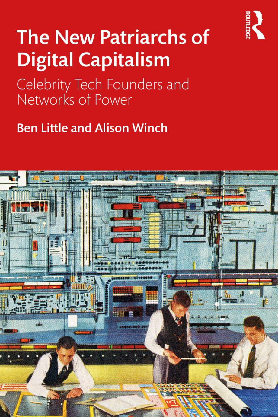 The New Patriarchs Of Digital Capitalism Celebrity Tech Founders And Networks Of Power Ben Little