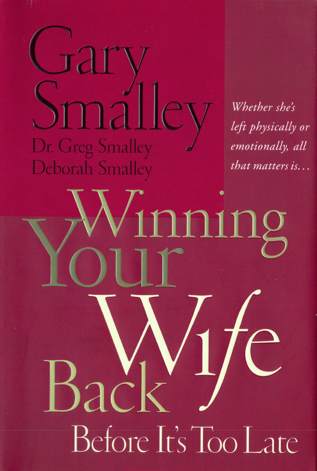 Winning Your Wife Back Before Its Too Late Whether Shes Left Physically Or Emotionally All That Matters Is Gary Smalley Smalley
