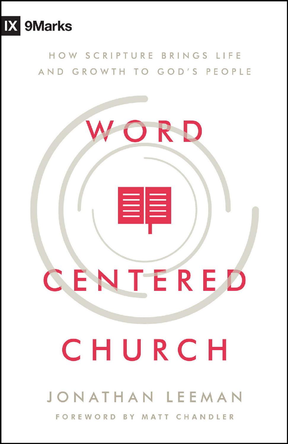 Wordcentered Church How Scripture Brings Life And Growth To Gods People Jonathan Leeman Leeman