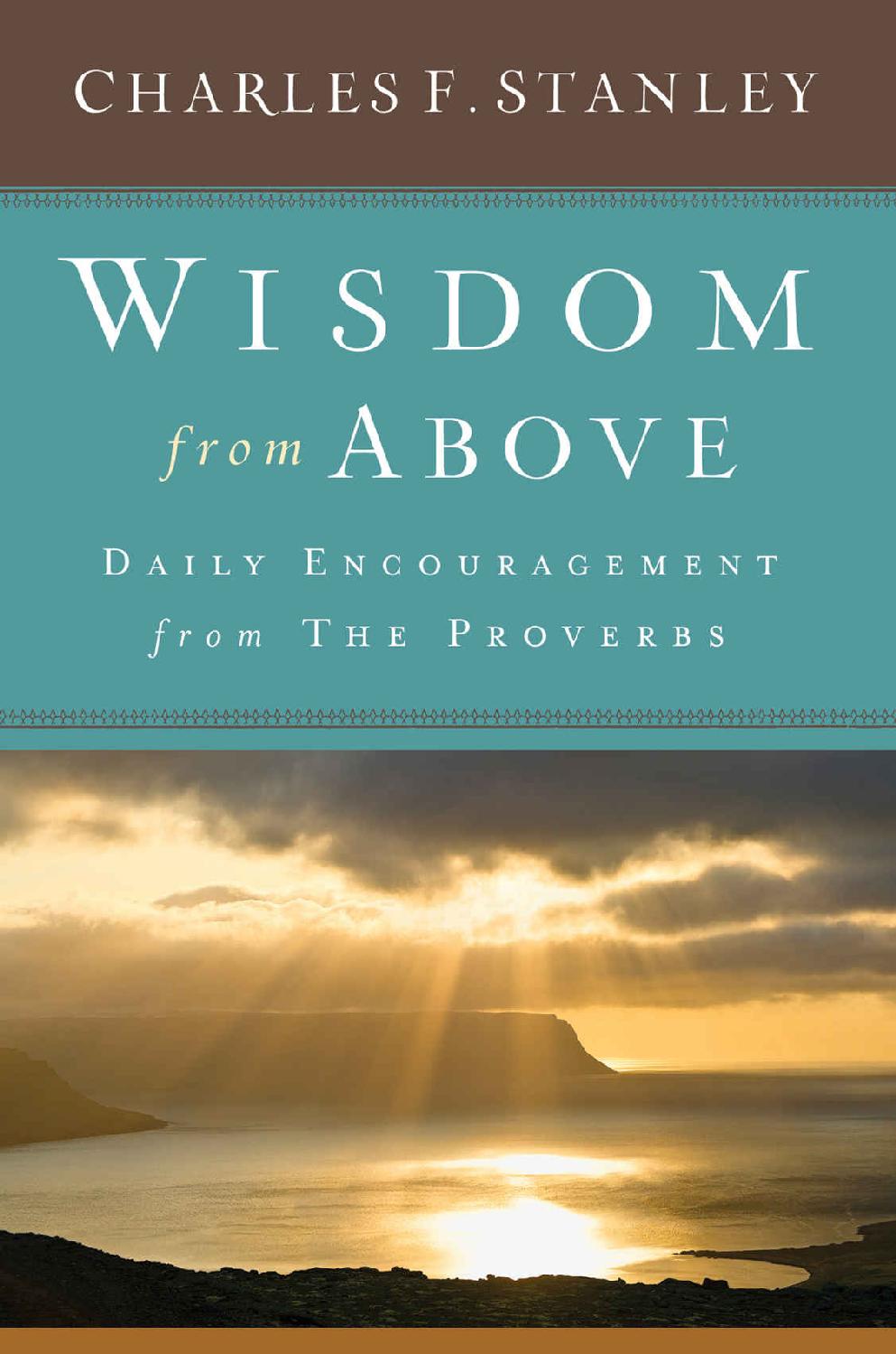 Wisdom From Above Daily Encouragement From The Proverbs Charles F Stanley Stanley