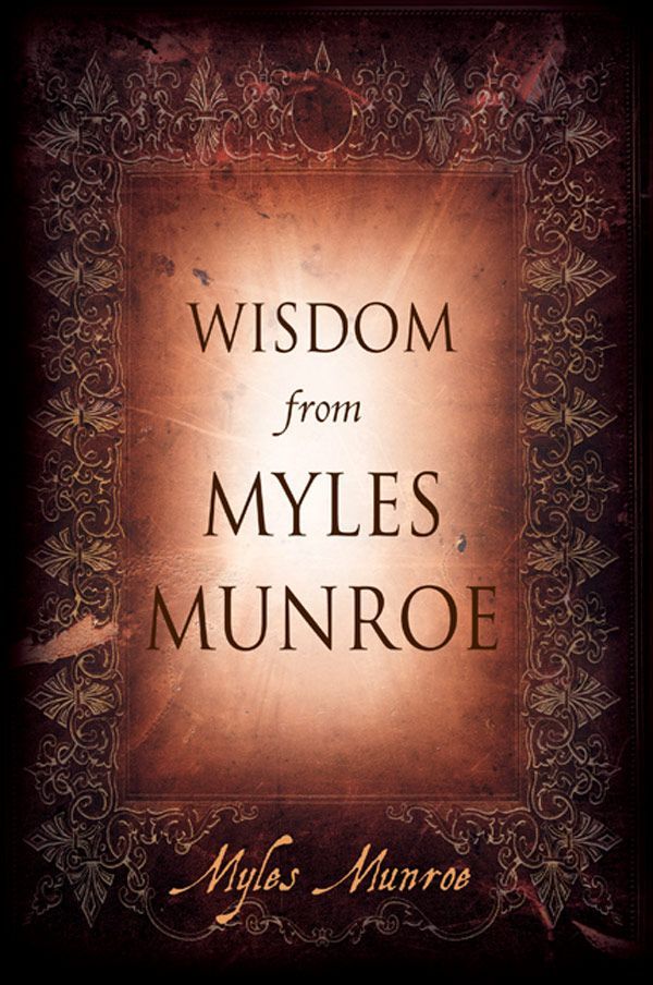 Wisdom From Myles Munroe Myles Munroe Munroe Myles