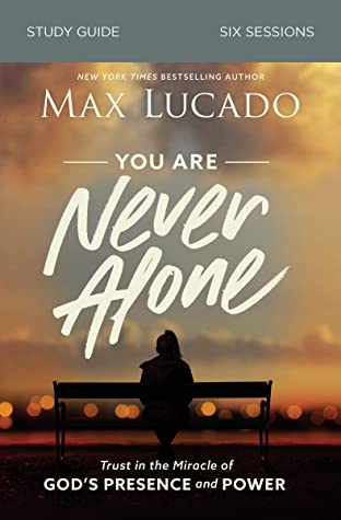 You Are Never Alone Study Guide Max Lucado