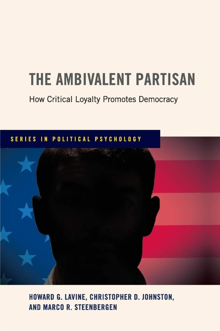 The Ambivalent Partisan How Critical Loyalty Promotes Democracy 1st Edition Howard G Lavine