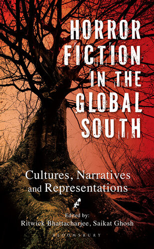 Horror Fiction In The Global South Cultures Narratives And Representations Ritwick Bhattacharjee Saikat Ghosh