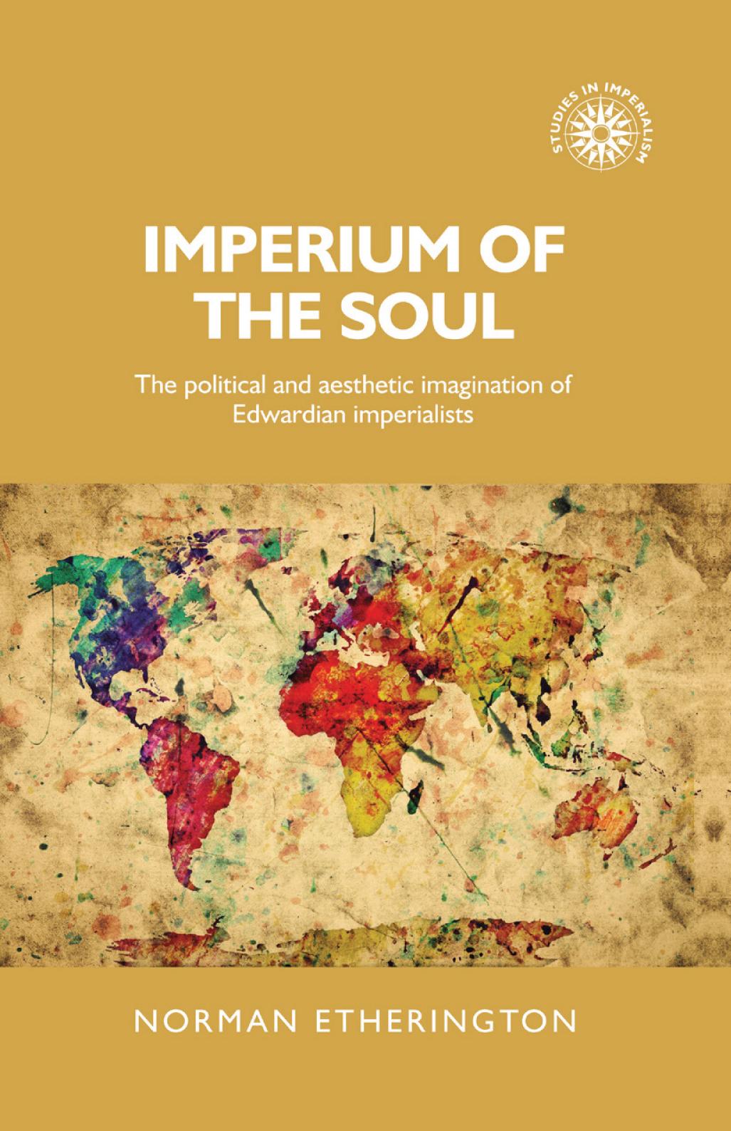 Imperium Of The Soul The Political And Aesthetic Imagination Of Edwardian Imperialists Norman Etherington