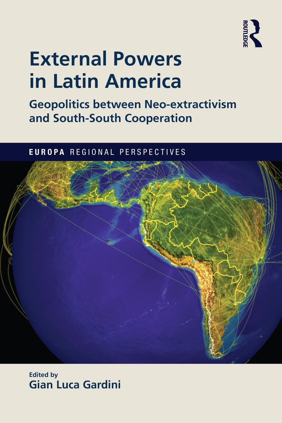 External Powers In Latin America Geopolitics Between Neoextractivism And Southsouth Cooperation 1st Edition Gian Luca Gardini Editor