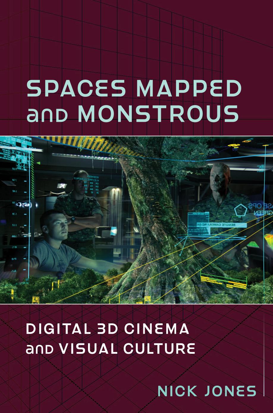 Spaces Mapped And Monstrous Digital 3d Cinema And Visual Culture Nick Jones
