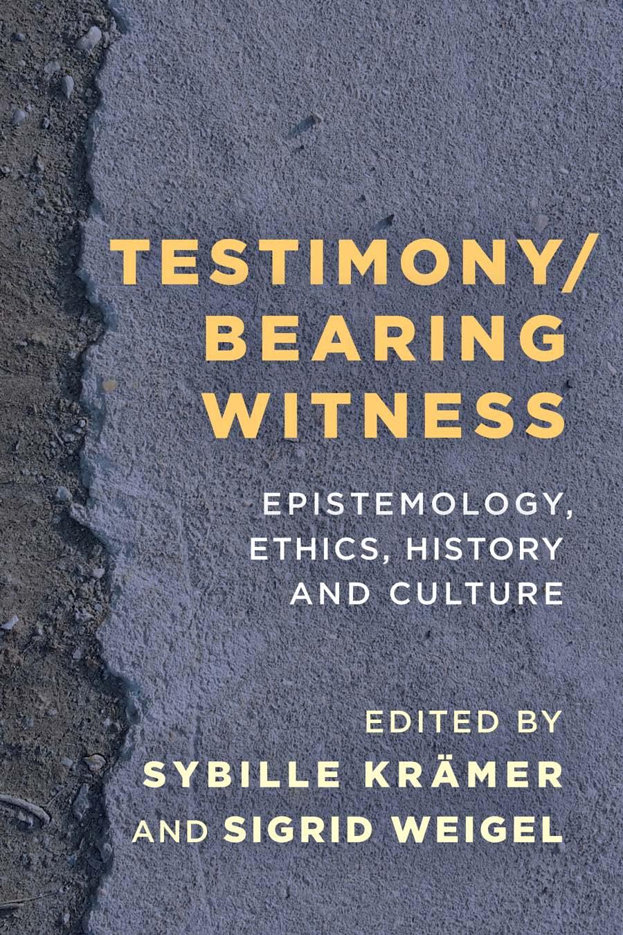 Testimonybearing Witness Epistemology Ethics History And Culture Sybille Krmer Editor