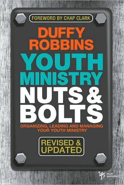 Youth Ministry Nuts And Bolts Organizing Leading And Managing Your Youth Ministry Duffy Robbins Robbins